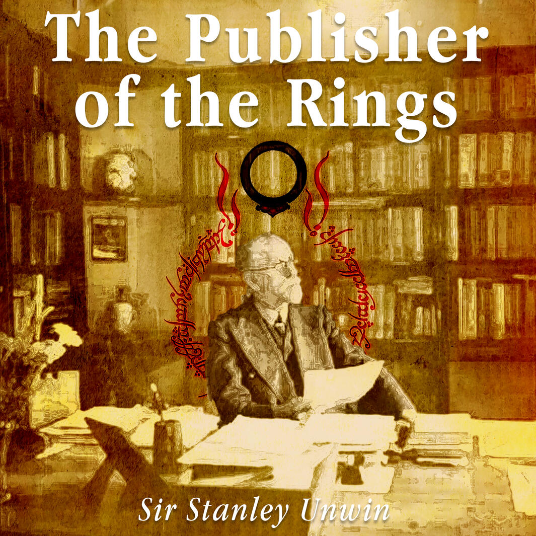 Stanley Unwin is the publisher behind The Hobbit and The Lord of the Rings.